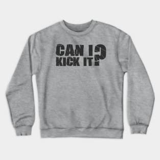 can i kick it? Crewneck Sweatshirt